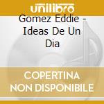 Gomez Eddie - Ideas De Un Dia cd