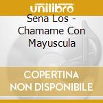 Sena Los - Chamame Con Mayuscula cd