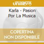 Karla - Pasion Por La Musica cd