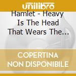 Hamlet - Heavy Is The Head That Wears The Crown cd musicale di Hamlet