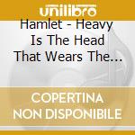 Hamlet - Heavy Is The Head That Wears The Crown cd