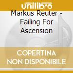 Markus Reuter - Failing For Ascension cd