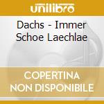 Dachs - Immer Schoe Laechlae cd musicale di Dachs