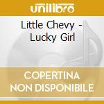 Little Chevy - Lucky Girl