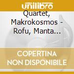 Quartet, Makrokosmos - Rofu, Manta Mantra cd musicale