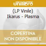 (LP Vinile) Ikarus - Plasma lp vinile