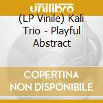 (LP Vinile) Kali Trio - Playful Abstract vinile