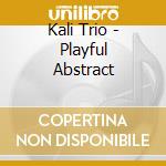 Kali Trio - Playful Abstract cd