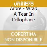 Arbre - Wrap A Tear In Cellophane cd