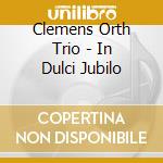 Clemens Orth Trio - In Dulci Jubilo cd