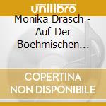 Monika Drasch - Auf Der Boehmischen Grenz cd musicale di Monika Drasch
