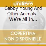Gabby Young And Other Animals - We're All In This Together Expanded