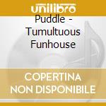 Puddle - Tumultuous Funhouse cd