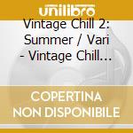 Vintage Chill 2: Summer / Vari - Vintage Chill 2: Summer / Vari cd