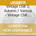 Vintage Chill 3: Autumn / Various - Vintage Chill 3: Autumn / Various cd