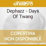 Dephazz - Days Of Twang cd musicale di Dephazz