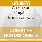 Ameriikan Poijat - Immigrants: Band Music Of Finnish American Composers cd