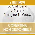 St Olaf Band / Mahr - Imagine If You Will (2 Cd) cd