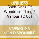 Spirit Sings Of Wondrous Thing / Various (2 Cd) cd