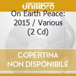 On Earth Peace: 2015 / Various (2 Cd) cd