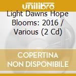 Light Dawns Hope Blooms: 2016 / Various (2 Cd) cd