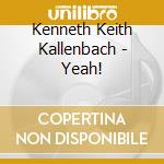 Kenneth Keith Kallenbach - Yeah! cd