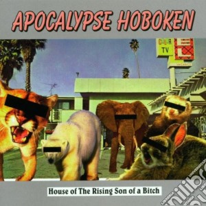 Apocalypse Hoboken - House Of The Rising Son Of A B cd musicale di Apocalypse Hoboken