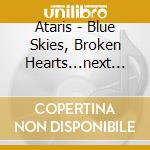 Ataris - Blue Skies, Broken Hearts...next 12 Exit cd musicale di Ataris