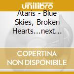 Ataris - Blue Skies, Broken Hearts...next 12 Exit cd