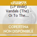 (LP Vinile) Vandals (The) - Oi To The World
