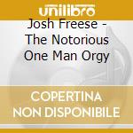 Josh Freese - The Notorious One Man Orgy cd musicale di FREESE JOSH