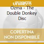 Ozma - The Double Donkey Disc cd musicale di Ozma