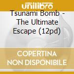 Tsunami Bomb - The Ultimate Escape (12pd) cd