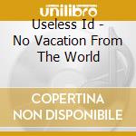 Useless Id - No Vacation From The World