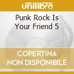 Punk Rock Is Your Friend 5 cd musicale di ARTISTI VARI