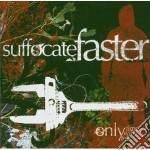 Suffocate Faster - Only Time Will Tell cd musicale di Fasters Suffocate