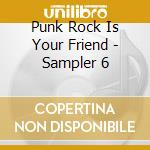 Punk Rock Is Your Friend - Sampler 6
