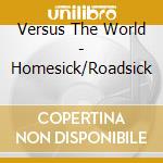Versus The World - Homesick/Roadsick cd