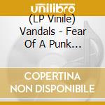 (LP Vinile) Vandals - Fear Of A Punk Planet lp vinile di Vandals