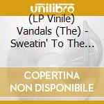 (LP Vinile) Vandals (The) - Sweatin' To The Oldies lp vinile di Vandals
