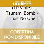(LP Vinile) Tsunami Bomb - Trust No One vinile