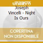Joseph Vincelli - Night Is Ours cd