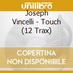 Joseph Vincelli - Touch (12 Trax) cd musicale di Joseph Vincelli