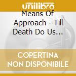 Means Of Approach - Till Death Do Us Part cd musicale di Means Of Approach