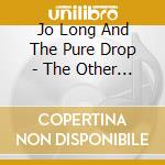 Jo Long And The Pure Drop - The Other Side Of Nowhere cd