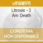 Litrosis - I Am Death cd musicale di Litrosis