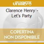 Clarence Henry - Let's Party cd musicale di Clarence Henry
