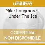 Mike Longmore - Under The Ice cd