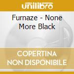 Furnaze - None More Black cd