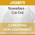Nowadays - Cut-Out cd musicale di Nowadays